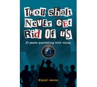 Thou Shalt Never Get Rid of Us : 25 years Quarrelling with Voices