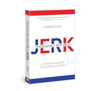 Thou Shalt Not Be a Jerk: A Christian's Guide to Engaging Politics