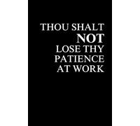 Thou Shalt Not Lose Thy Patience At Work: Funny Faith Inspired Gift Journal for Men and Women