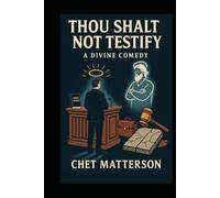 Thou Shalt Not Testify: A Divine Comedy
