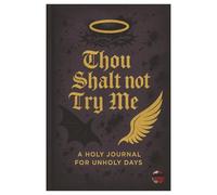 Thou Shalt Not Try Me; A Holy Journal For Unholy Days: Sarcastic Faith, Funny Reflections, and Stress-Relief Writing for Real Life