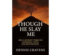 Though He Slay Me: Job: A Journey Through Suffering, Faith, and Restoration