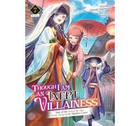 Though I Am an Inept Villainess: Tale of the Butterfly-Rat Body Swap in the Maiden Court (Light Novel) Vol. 7: (Though I Am an Inept Villainess: Tale of the Butterfly-Rat Swap in the Maiden Court (Light Novel) 7)