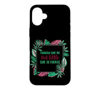 Though She Be But Little She is Fierce Case for iPhone 16 Plus