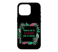 Though She Be But Little She is Fierce Case for iPhone 16 Pro