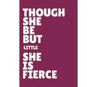 Though She Be But Little, She Is Fierce - Feminist Lined Notebook: Bold Quote Notebook for Fierce Shakespeare Loving Women - Lined Pages for Journaling, Notes & Ideas