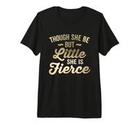 Though She Be But Little She is Fierce Glam Premium T-Shirt