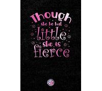 Though She Be But Little She Is Fierce: Lined Notebook (Journal, Diary) with Inspirational Quotes/Sayings throughout, Pink Foil Lettering Cover, 6x9, ... Journal for Women (Journals to Write In)