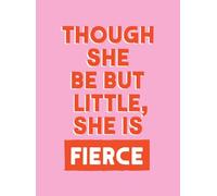 Though She Be But Little, She Is Fierce: Powerful Quotes for Powerful Women