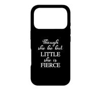 Though She Be But Little She's Fierce/Cursive Design Case for iPhone 17 Pro