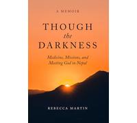 Though the Darkness: Medicine, Missions, and Meeting God in Nepal
