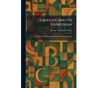 Thought and Its Expression: A Course in Thinking and Writing for College Students