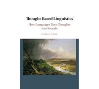 Thought-Based Linguistics – How Languages Turn Thoughts into Sounds