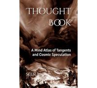 Thought Book: A Mind Atlas of Tangents and Cosmic Speculation