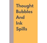 Thought Bubbles and Ink Spills: Unleash Your Ideas: A Creative Notebook for dreams, doodles and everything else!