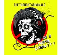 Thought Criminals - You'Re A Moral Liability