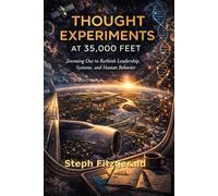 Thought Experiments at 35,000 Feet: Zooming Out to Rethink Leadership, Systems, and Human Behavior (The Experience Systems Series)
