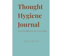 Thought Hygiene JOURNAL: Your thoughts create your reality