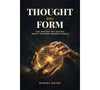 Thought Into Form: The Master Key System Meets Modern Neuroscience