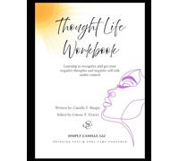Thought Life Workbook: Learning to recognize and get your negative thoughts and negative self-talk under control