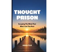 THOUGHT PRISON: Escaping The Mind That Won't Let You Rest: 7 (MADE NEW SERIES BY KINGDOM FIELDS)