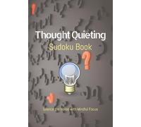 Thought Quieting Sudoku Puzzle Book: Sudoku Puzzles for Thought Quieting | Help Calm the Mind, Relax, and Focus | 6x9 Inches, 110 Pages | 50+ Puzzles with Solutions