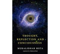 Thought, Reflection and Consciousness: By Muralidhar Hota: An Intellectual Journey Through Philosophy, Mind, and Inner Awareness | Essays on Consciousness, Spirituality, Ethics & Society