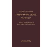 Thought Swaps: Attachment Styles in Action: How to Think Securely at Every Stage of a Relationship