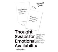 Thought Swaps for Emotional Availability: Change How You Think About Emotions, Vulnerability, and Connection