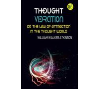 Thought Vibration or the Law of Attraction in the Thought World