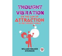 Thought Vibration or the Law of Attraction in the Thought World