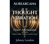 Thought Vibration: Power Affirmations (Aurearcana Illuminated Manuscripts)