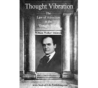 Thought Vibration: The Law Of Attraction In The Thought World