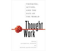 Thought Work: Thinking, Action, and the Fate of the World