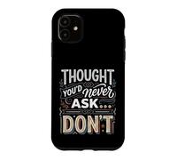 Thought You'd Never Ask… Don't Sarcastic Comeback Case for iPhone 11