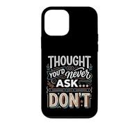 Thought You'd Never Ask… Don't Sarcastic Comeback Case for iPhone 12 mini