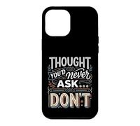 Thought You'd Never Ask… Don't Sarcastic Comeback Case for iPhone 12 Pro Max