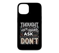 Thought You'd Never Ask… Don't Sarcastic Comeback Case for iPhone 13