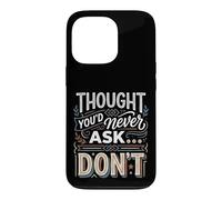 Thought You'd Never Ask… Don't Sarcastic Comeback Case for iPhone 13 Pro