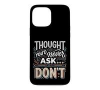 Thought You'd Never Ask… Don't Sarcastic Comeback Case for iPhone 13 Pro Max