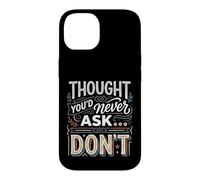 Thought You'd Never Ask… Don't Sarcastic Comeback Case for iPhone 14