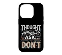 Thought You'd Never Ask… Don't Sarcastic Comeback Case for iPhone 14 Pro