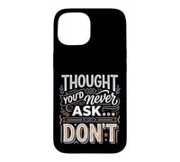 Thought You'd Never Ask… Don't Sarcastic Comeback Case for iPhone 15