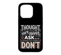 Thought You'd Never Ask… Don't Sarcastic Comeback Case for iPhone 15 Pro