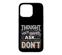 Thought You'd Never Ask… Don't Sarcastic Comeback Case for iPhone 15 Pro Max