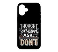 Thought You'd Never Ask… Don't Sarcastic Comeback Case for iPhone 16