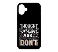 Thought You'd Never Ask… Don't Sarcastic Comeback Case for iPhone 16 Plus