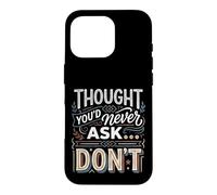 Thought You'd Never Ask… Don't Sarcastic Comeback Case for iPhone 16 Pro