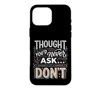Thought You'd Never Ask… Don't Sarcastic Comeback Case for iPhone 16 Pro Max