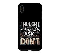 Thought You'd Never Ask… Don't Sarcastic Comeback Case for iPhone XS Max